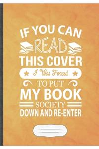 If You Can Read This Cover I Was Forced to Put My Book Down and Re-Enter