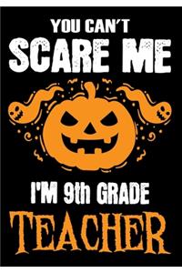 You Can't Scare me i'm a 9th Grade Teacher