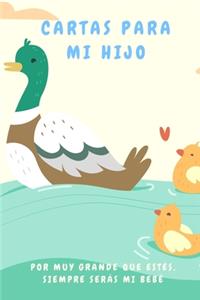 Cartas para Mi Hijo Por Muy Grande Que Estés, Siempre Serás mi Bebé