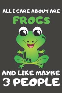All I Care About Are Frogs And Like Maybe 3 People