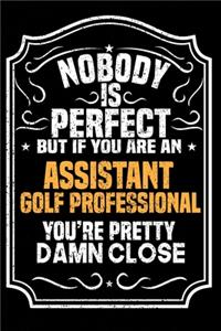 Nobody Is Perfect But If You Are An Assistant Golf Professional You're Pretty Damn Close