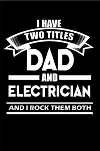 I Have Two Titles Dad And Electrician And I Rock Them Both