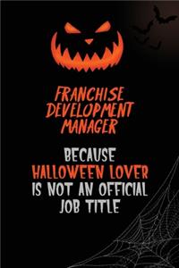 Franchise Development Manager Because Halloween Lover Is Not An Official Job Title