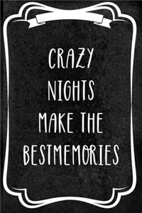 Crazy Nights Make The Best Memories