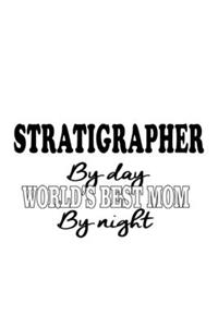 Stratigrapher By Day World's Best Mom By Night
