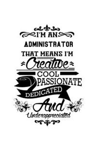I'm An Administrator That Means I'm Creative, Cool, Passionate, Dedicated And Underappreciated