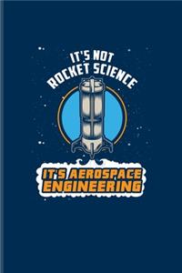 It's Not Rocket Science It's Aerospace Engineering