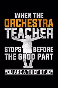 When The Orchestra Teacher Stops Before The Good Part You Are A Thief Of Joy