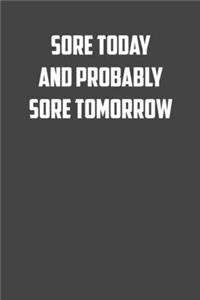 Sore today and probably sore tomorrow