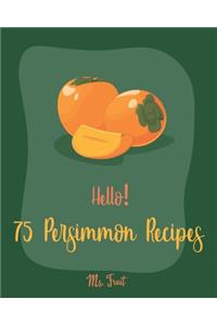 Hello! 75 Persimmon Recipes