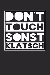 Don't Touch Sonst Klatsch