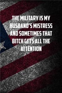 The military is my husband�s mistress and sometimes that bitch gets all the attention