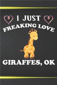 I Just Freaking Love Giraffes Ok