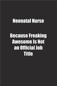 Neonatal Nurse Because Freaking Awesome Is Not an Official Job Title.