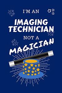 I'm An Imaging Technician Not A Magician