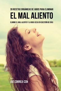 39 Recetas Org�nicas de Jugos Para Limpiar El Mal Aliento