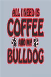 All I Need Is Coffee and My Bulldog