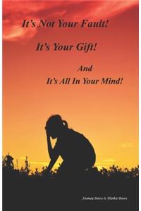 It's Not Your Fault, It's Your Gift