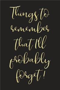 Things To Remember That I'll Probably Forget