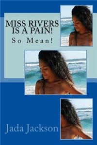 Miss Rivers Is a Pain!