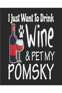 I Just Want Drink Wine & Pet My Pomsky
