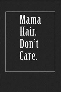 Mama Hair. Don't Care.