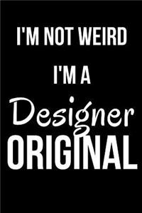I'm Not Weird I'm a Designer Original