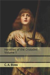 Heroines of the Crusades Volume 1