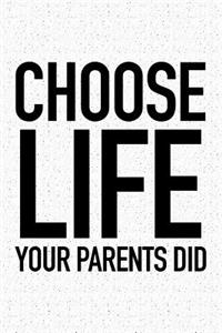 Choose Life Your Parents Did