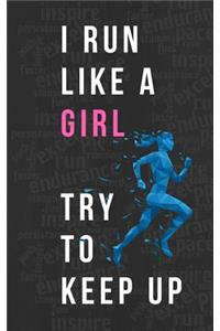 I Run Like a Girl Try to Keep Up