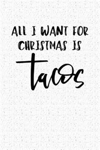 All I Want for Christmas Is Tacos: A 6x9 Inch Matte Softcover Notebook Journal with 120 Blank Lined Pages and a Funny Foodie Cover Slogan