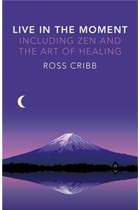 Live in the Moment, Including Zen and the Art of Healing