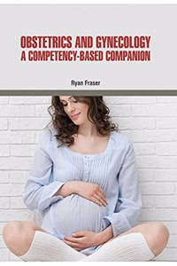 OBSTETRICS AND GYNECOLOGY: A COMPETENCY-BASED COMPANION