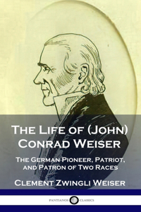 Life of (John) Conrad Weiser