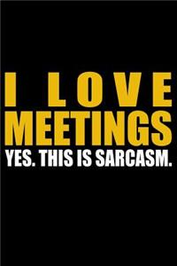 I Love Meetings - Yes. This Is Sarcasm