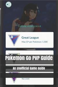 Pokemon Go Pvp Guide: An Unofficial Game Guide