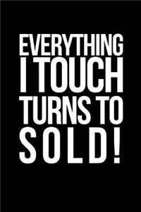 Everything I Touch Turns to Sold!