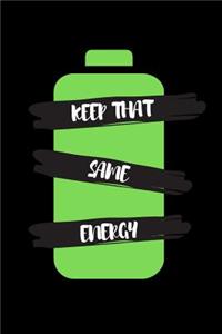 Keep That Same Energy