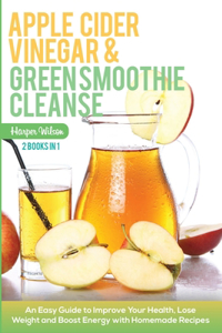 Apple Cider Vinegar and Green Smoothie Cleanse