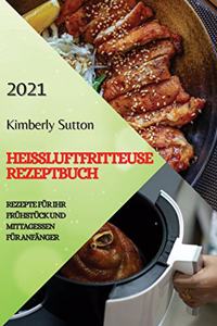 Heißluftfritteuse Rezeptbuch 2021 (German Version of Air Fryer Recipes 2021)