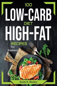 100 Low-Carb and High-Fat Recipes