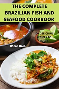 The Complete Brazilian Fish and Seafood Cookbook