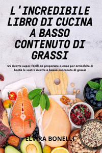 L'Incredibile Libro Di Cucina a Basso Contenuto Di Grassi