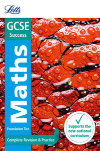 Letts GCSE Revision Success (New 2015 Curriculum Edition) -- GCSE Maths Foundation: Complete Revision & Practice