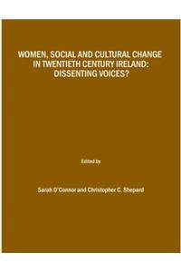 Women, Social and Cultural Change in Twentieth Century Ireland: Dissenting Voices?