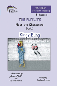 FLITLITS, Meet the Characters, Book 1, Kingy Bling, 8+Readers, U.K. English, Confident Reading