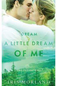 Dream a Little Dream of Me: The Thorntons Book 4