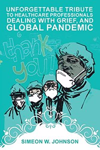 Unforgettable Tribute to Healthcare Professionals Dealing with Grief, and Global Pandemic