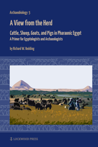 View from the Herd: Cattle, Sheep, Goats, and Pigs in Pharaonic Egypt: A Primer for Egyptologists and Archaeologists