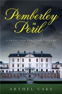 Pemberley in Peril: A Pride and Prejudice Vagary